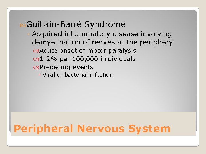  Guillain-Barré Syndrome ◦ Acquired inflammatory disease involving demyelination of nerves at the periphery
