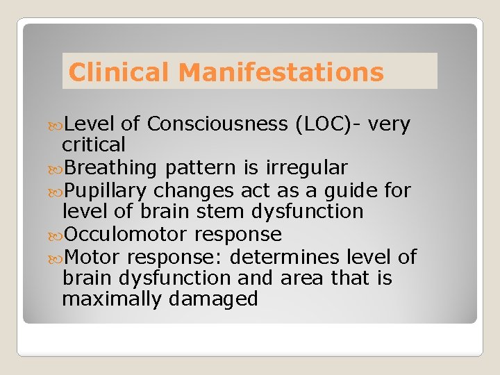Clinical Manifestations Level of Consciousness (LOC)- very critical Breathing pattern is irregular Pupillary changes