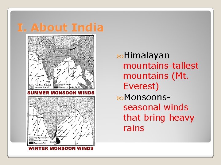 I. About India Himalayan mountains-tallest mountains (Mt. Everest) Monsoonsseasonal winds that bring heavy rains