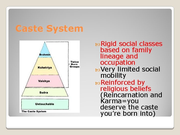 Caste System Rigid social classes based on family lineage and occupation Very limited social