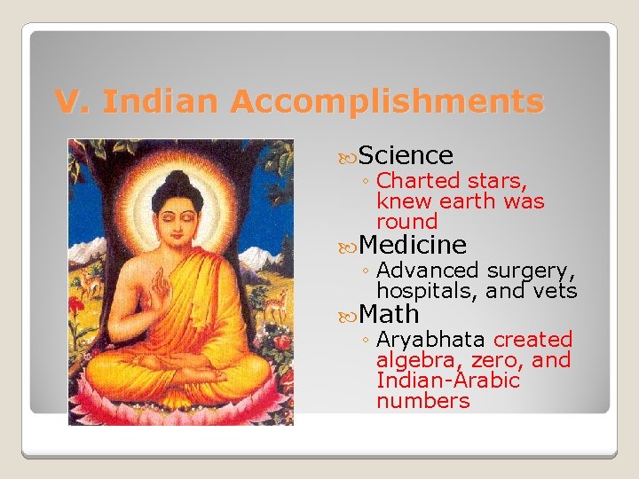 V. Indian Accomplishments Science ◦ Charted stars, knew earth was round Medicine ◦ Advanced