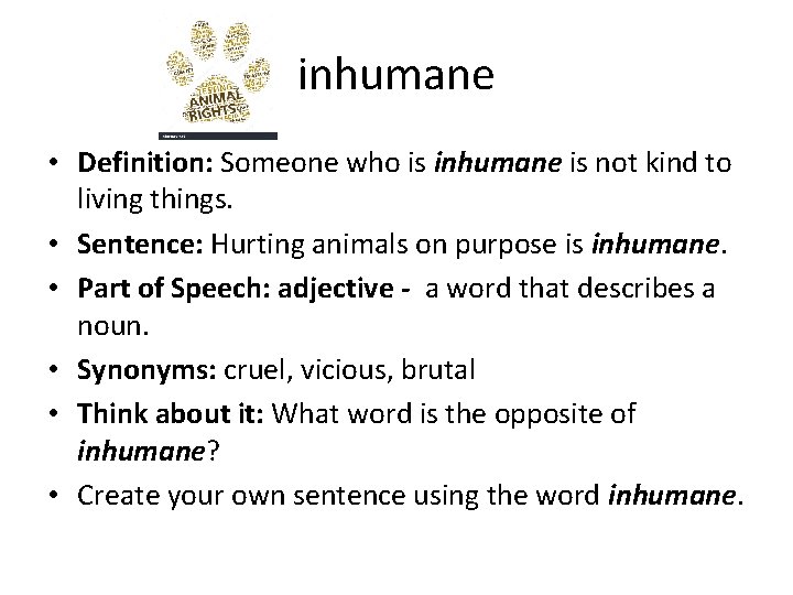 inhumane • Definition: Someone who is inhumane is not kind to living things. •