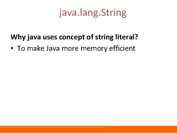 java. lang. String Why java uses concept of string literal? • To make Java
