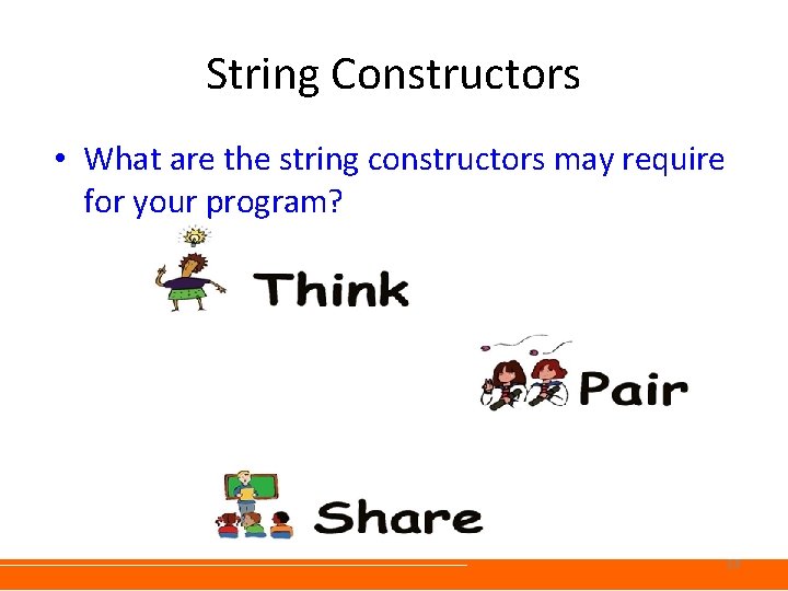 String Constructors • What are the string constructors may require for your program? 14