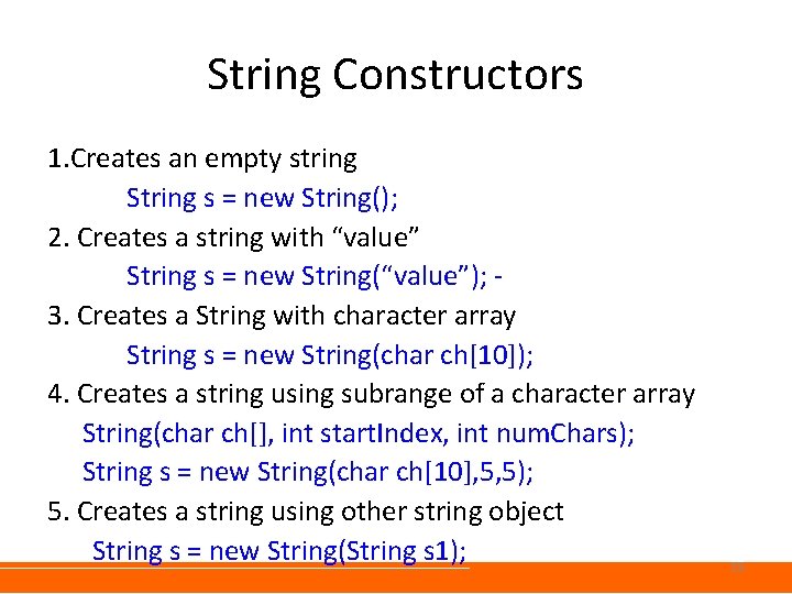 String Constructors 1. Creates an empty string String s = new String(); 2. Creates