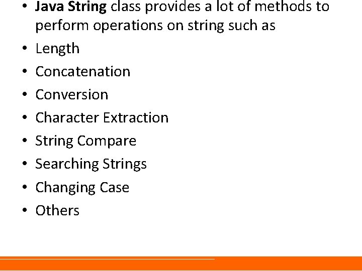  • Java String class provides a lot of methods to perform operations on