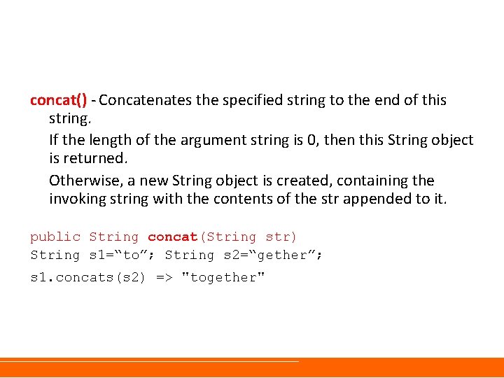 concat() - Concatenates the specified string to the end of this string. If the