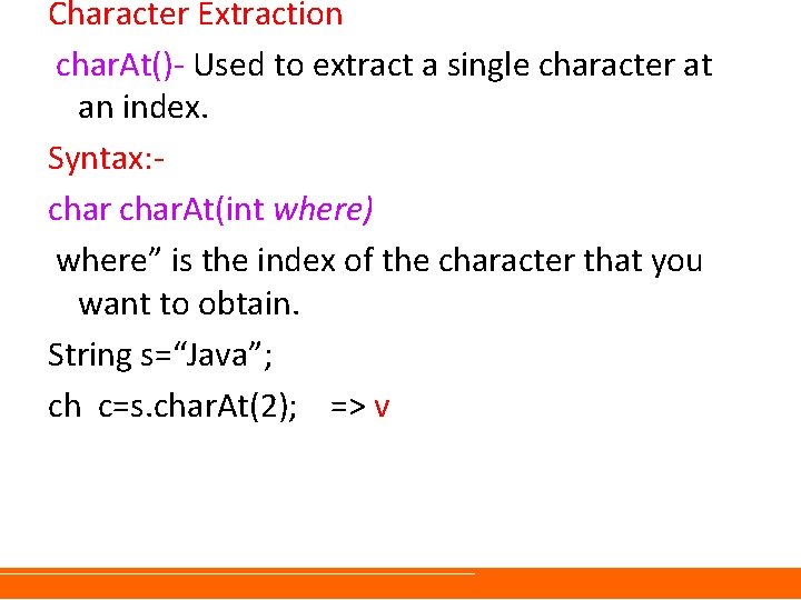 Character Extraction char. At()- Used to extract a single character at an index. Syntax: