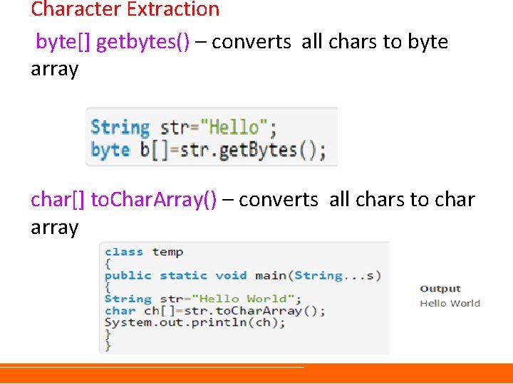 Character Extraction byte[] getbytes() – converts all chars to byte array char[] to. Char.