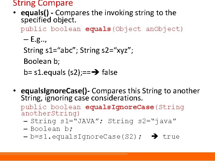 String Compare • equals() - Compares the invoking string to the specified object. public