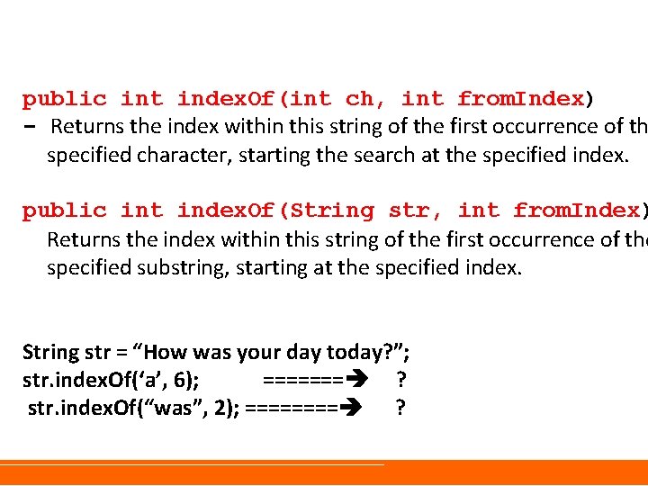 public int index. Of(int ch, int from. Index) - Returns the index within this