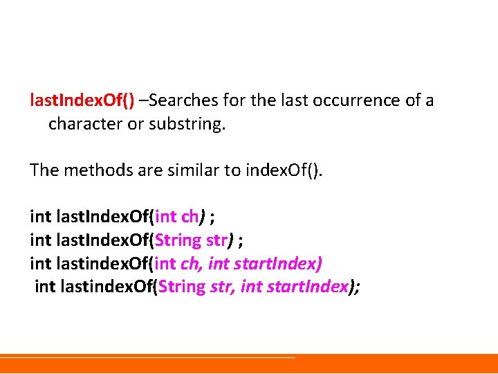 last. Index. Of() –Searches for the last occurrence of a character or substring. The