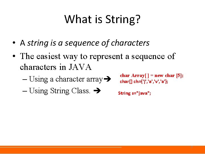 What is String? • A string is a sequence of characters • The easiest