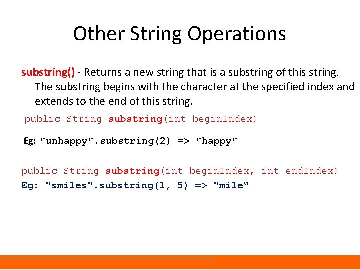 Other String Operations substring() - Returns a new string that is a substring of
