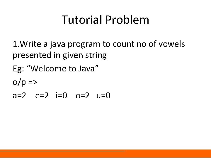 Tutorial Problem 1. Write a java program to count no of vowels presented in