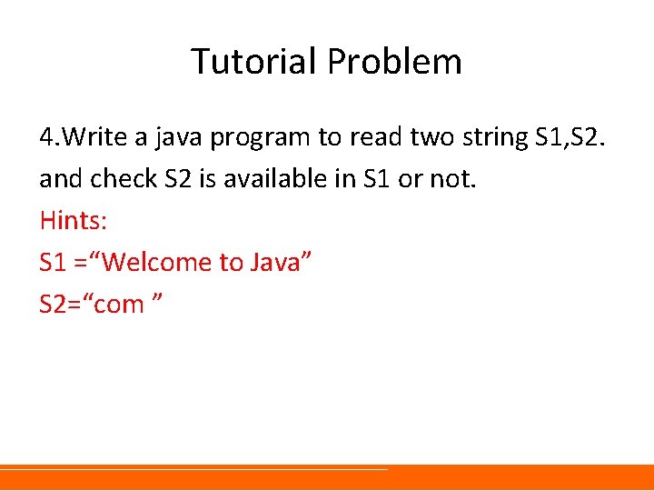 Tutorial Problem 4. Write a java program to read two string S 1, S