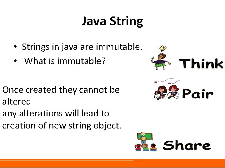 Java String • Strings in java are immutable. • What is immutable? Once created