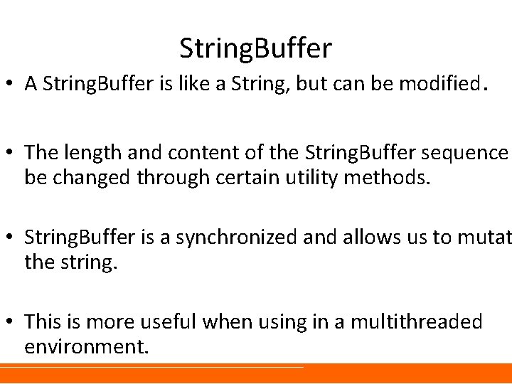 String. Buffer • A String. Buffer is like a String, but can be modified.