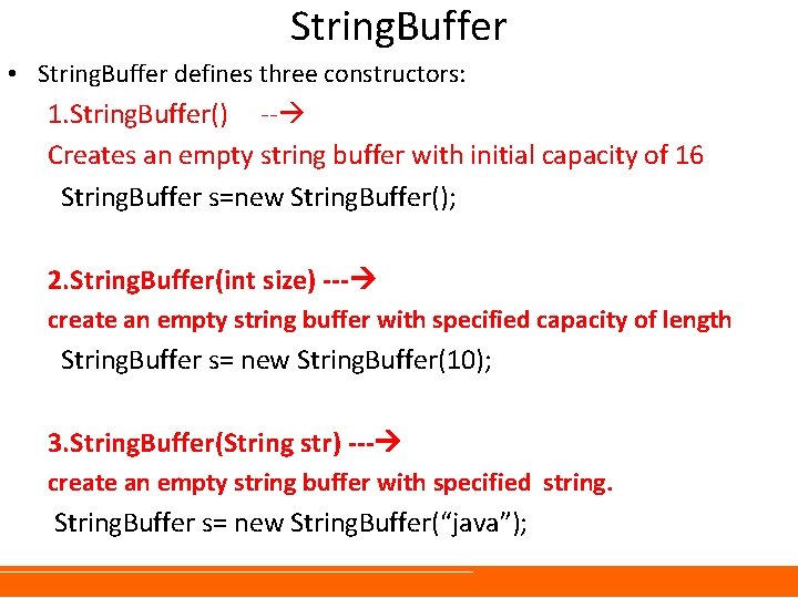 String. Buffer • String. Buffer defines three constructors: 1. String. Buffer() -- Creates an