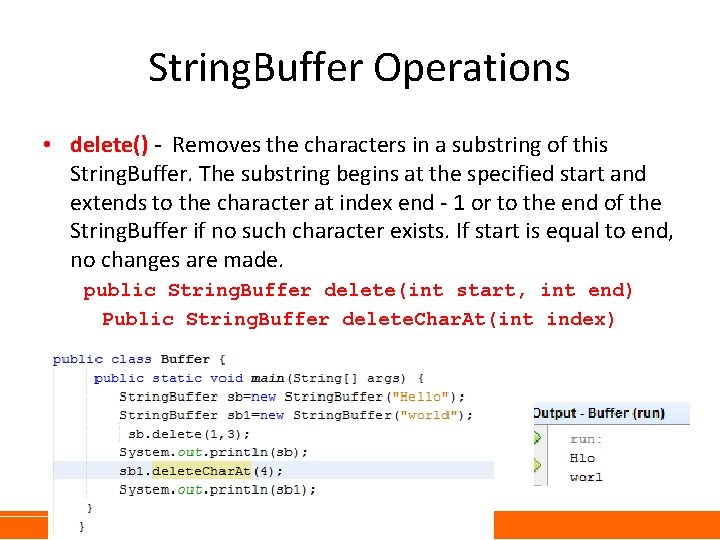 String. Buffer Operations • delete() - Removes the characters in a substring of this
