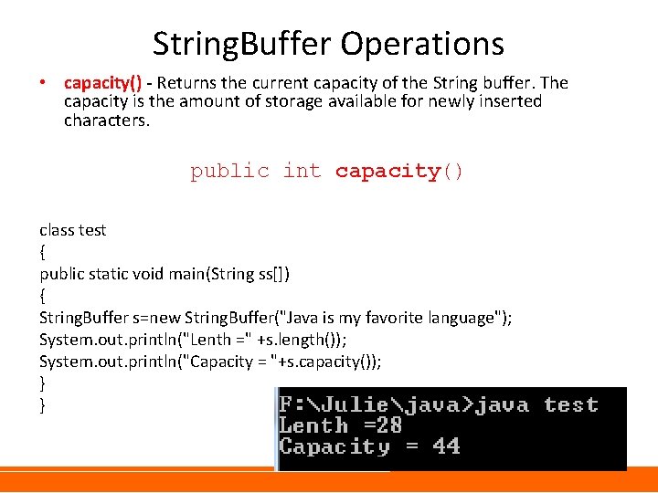 String. Buffer Operations • capacity() - Returns the current capacity of the String buffer.