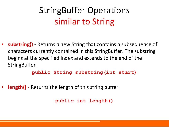 String. Buffer Operations similar to String • substring() - Returns a new String that