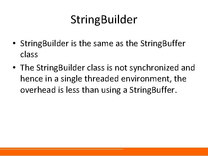 String. Builder • String. Builder is the same as the String. Buffer class •