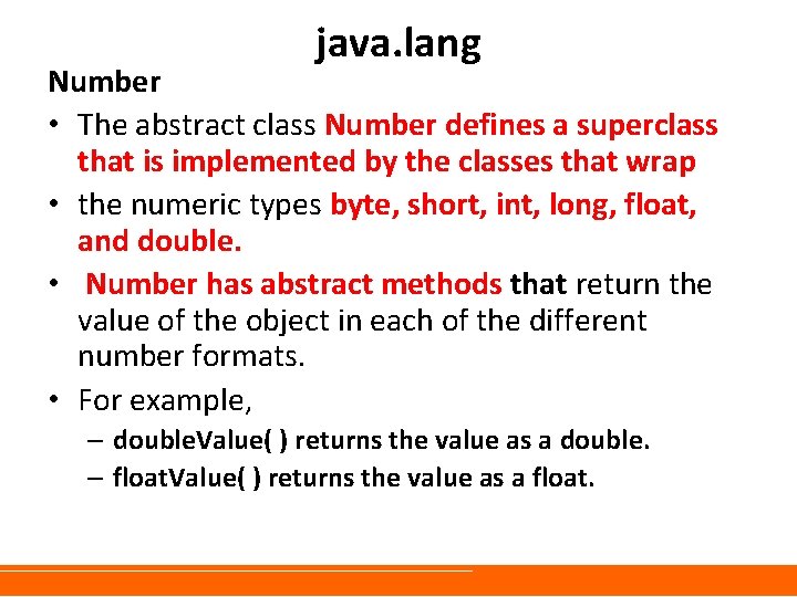 java. lang Number • The abstract class Number defines a superclass that is implemented