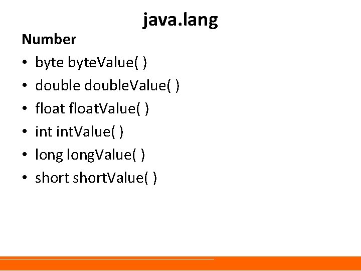 java. lang Number • byte. Value( ) • double. Value( ) • float. Value(