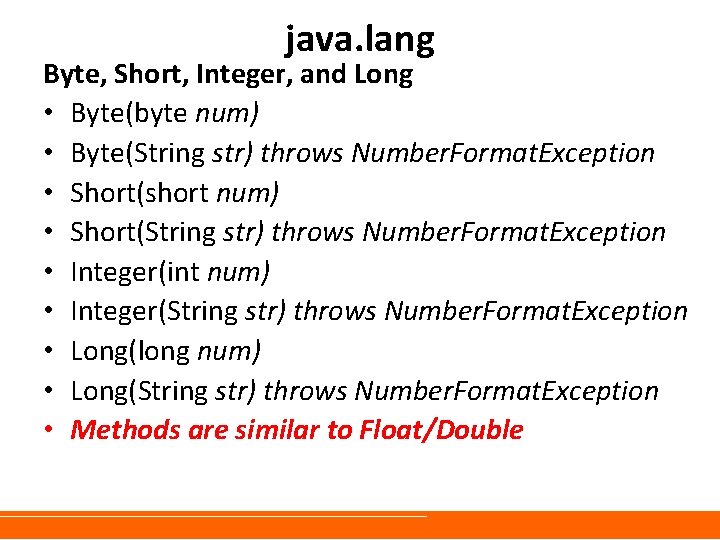 java. lang Byte, Short, Integer, and Long • Byte(byte num) • Byte(String str) throws