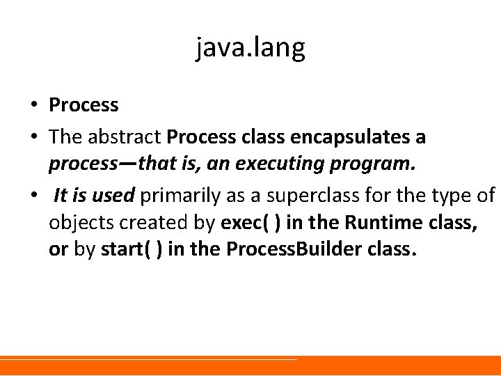 java. lang • Process • The abstract Process class encapsulates a process—that is, an