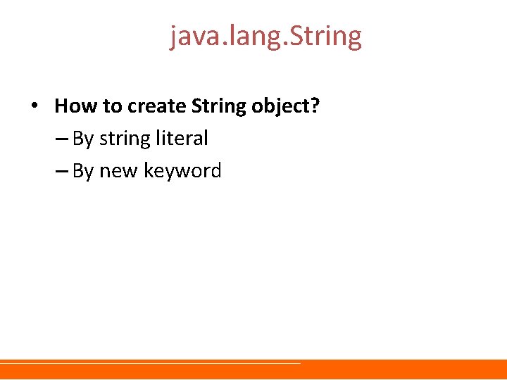 java. lang. String • How to create String object? – By string literal –