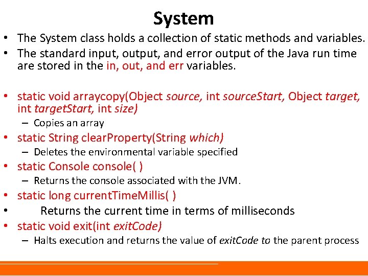 System • The System class holds a collection of static methods and variables. •