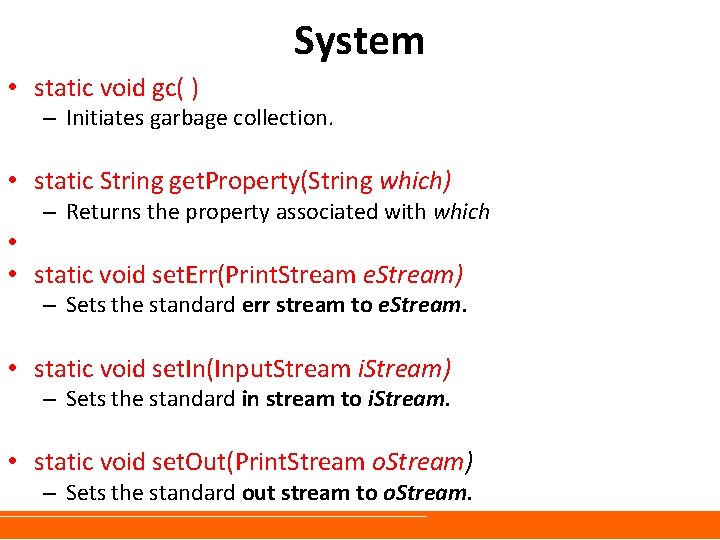 System • static void gc( ) – Initiates garbage collection. • static String get.