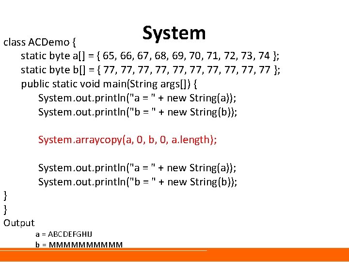 System class ACDemo { static byte a[] = { 65, 66, 67, 68, 69,