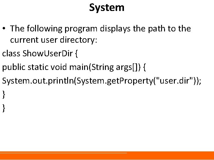 System • The following program displays the path to the current user directory: class