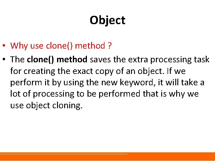 Object • Why use clone() method ? • The clone() method saves the extra