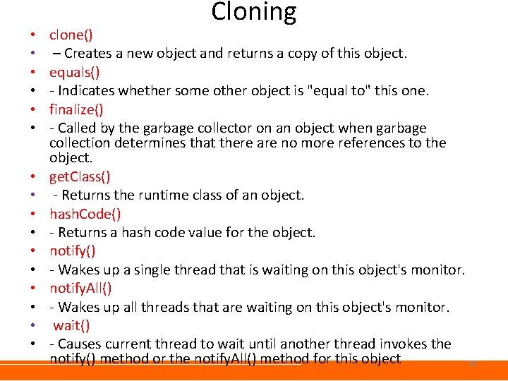  • • • • Cloning clone() – Creates a new object and returns