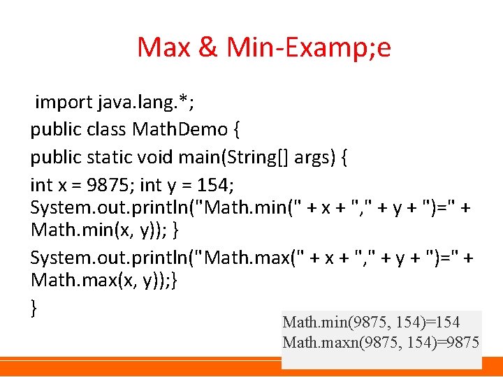 Max & Min-Examp; e import java. lang. *; public class Math. Demo { public