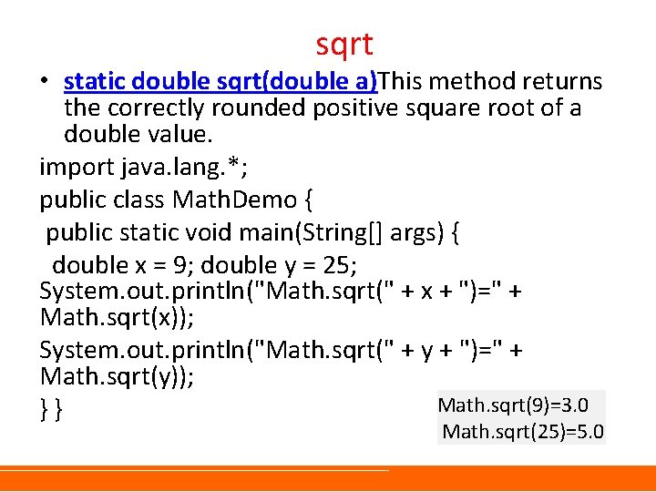 sqrt • static double sqrt(double a)This method returns the correctly rounded positive square root