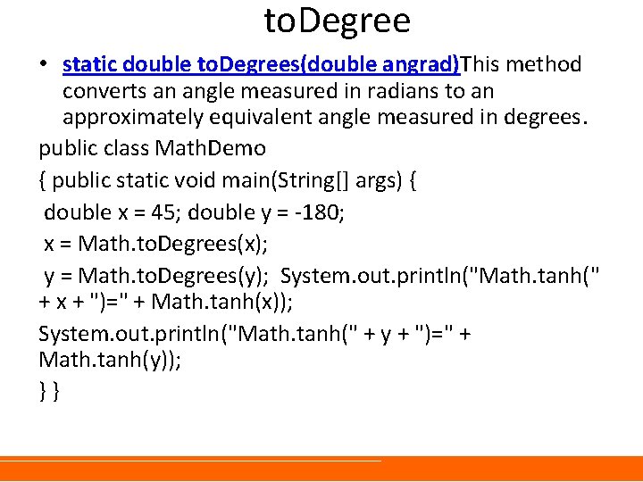 to. Degree • static double to. Degrees(double angrad)This method converts an angle measured in