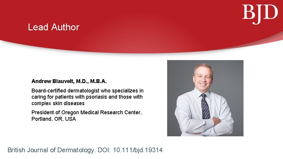 Lead Author Andrew Blauvelt, M. D. , M. B. A. Board-certified dermatologist who specializes