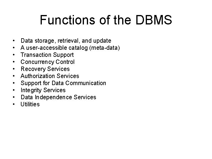 Functions of the DBMS • • • Data storage, retrieval, and update A user-accessible Functions of the DBMS • • • Data storage, retrieval, and update A user-accessible