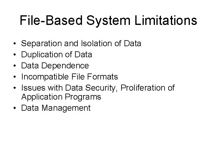 File-Based System Limitations • • • Separation and Isolation of Data Duplication of Data File-Based System Limitations • • • Separation and Isolation of Data Duplication of Data
