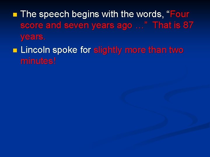 The speech begins with the words, “Four score and seven years ago …” That