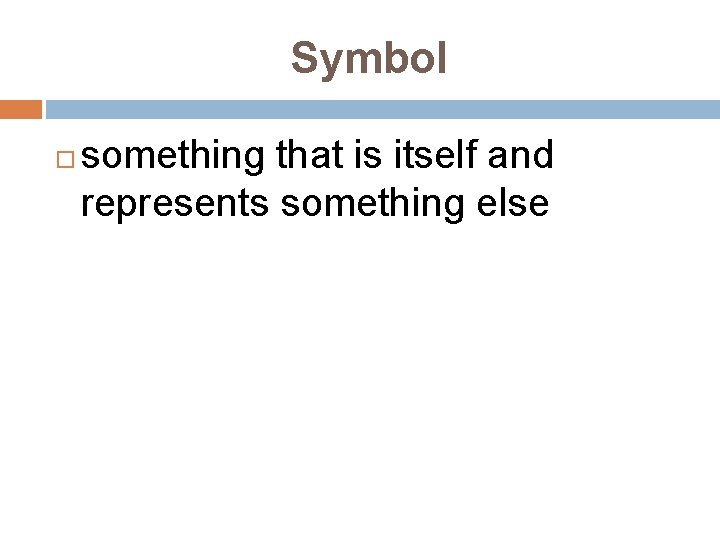 Symbol something that is itself and represents something else 