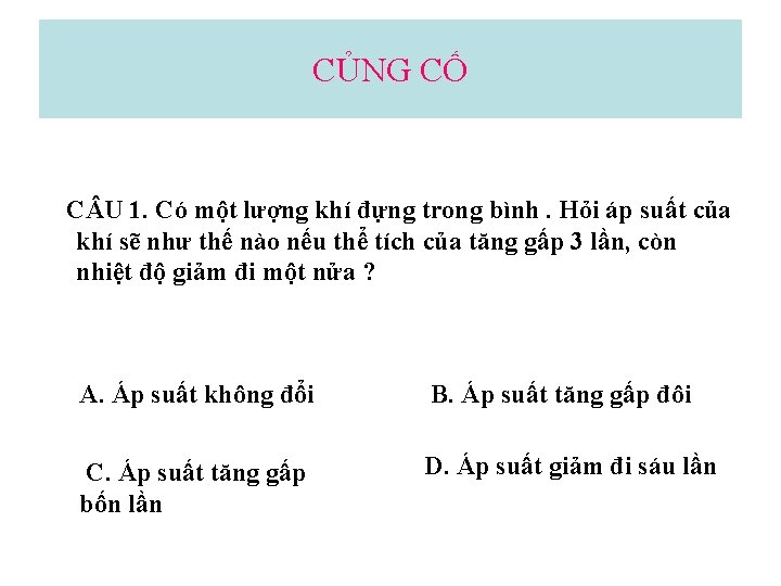 CỦNG CỐ C U 1. Có một lượng khí đựng trong bình. Hỏi áp