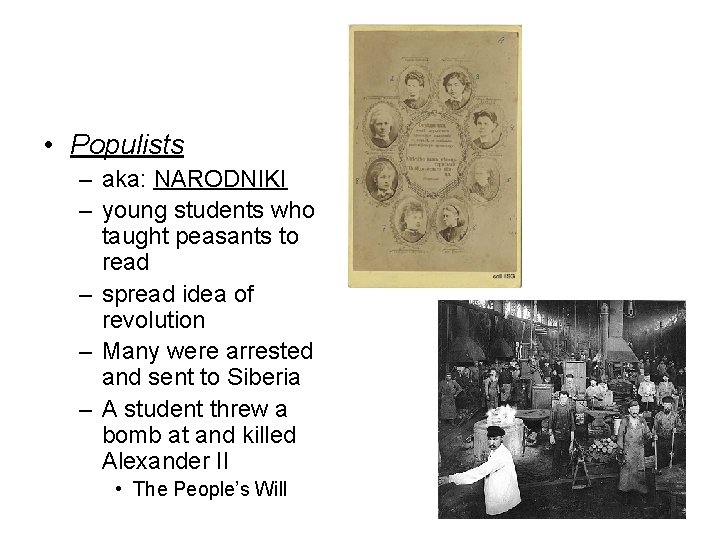  • Populists – aka: NARODNIKI – young students who taught peasants to read