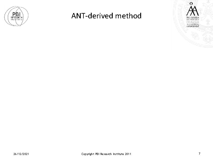ANT-derived method 26/12/2021 Copyright PBI Research Institute 2011 7 