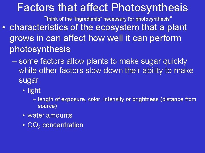 Factors that affect Photosynthesis *think of the “ingredients” necessary for photosynthesis* • characteristics of